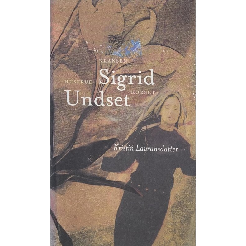 Sigrid Undset - Kristin Lavransdatter, Kransen, Husfrue, Korset. (Innb.)