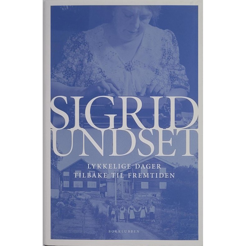 Sigrid Undset - Lykkelige dager - Tilbake til fremtiden