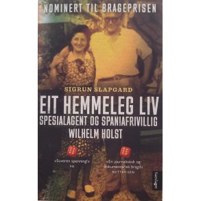 Sigrun Slapgard - Eit hemmeleg liv: Spesialagent og Spaniafrivillig Wilhelm Holst