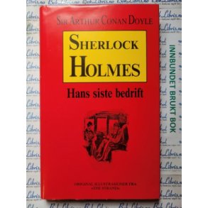 Sir Arthur Conan Doyle - Sherlock Holmes - Hans siste bedrift