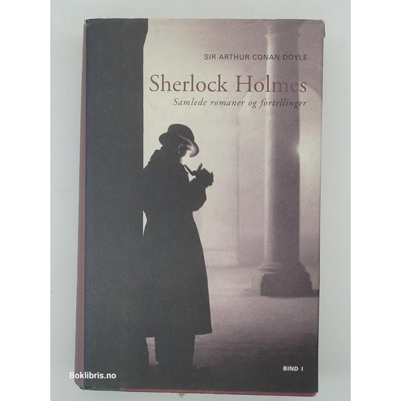 Sir Arthur Conan Doyle - Sherlock Holmes samlede romaner og fortellinger Bind 1