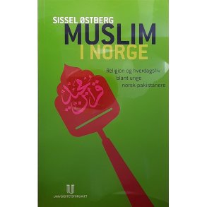 Sissel stberg - Muslim i Norge - Religion og hverdagsliv blant unge norsk-pakistanere
