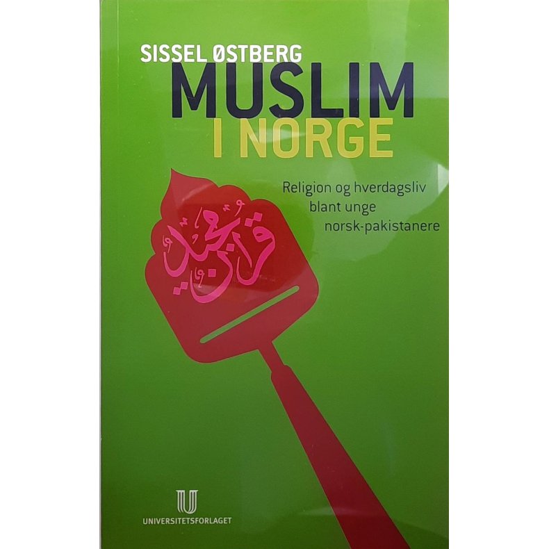 Sissel stberg - Muslim i Norge - Religion og hverdagsliv blant unge norsk-pakistanere