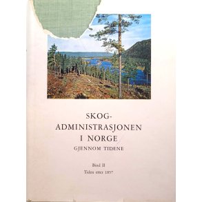 Skogadministrasjonen i Norge gjennom tidene Bind II Tiden etter 1857
