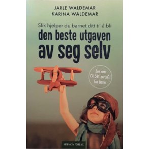Slik hjelper du barnet ditt til � bli den beste utgaven av seg selv (Heftet)