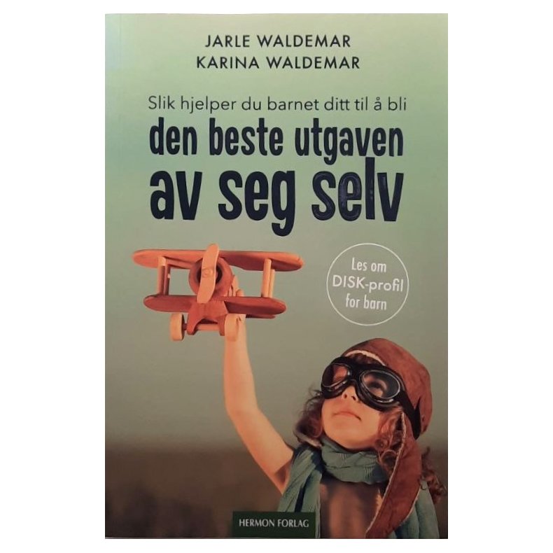 Slik hjelper du barnet ditt til � bli den beste utgaven av seg selv (Heftet)