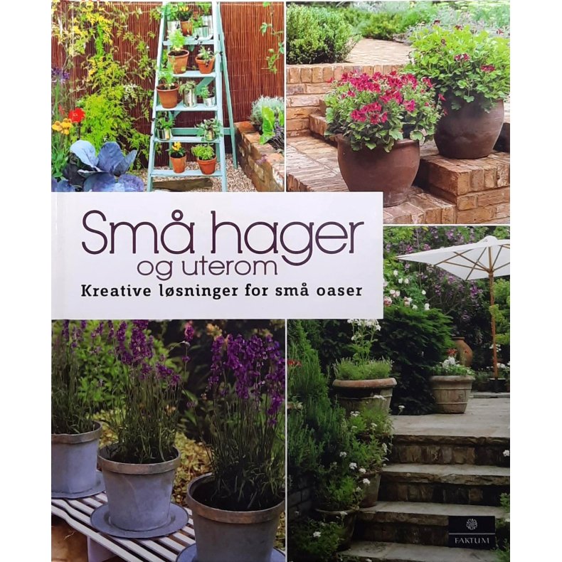 Sm� hager og uterom - Kreative l�sninger for sm� oaser (Innbundet)