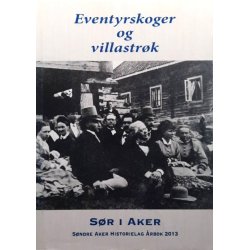 S�ndre Aker historielag �rbok 2013 - Eventyrskoger og villastr�k (Heftet)
