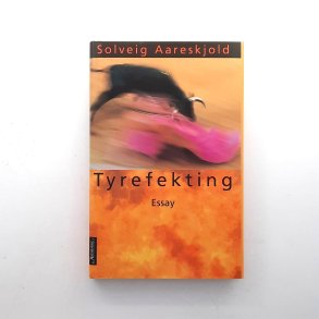 Solveig Aareskjold - Tyrefekting (Innbundet)