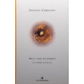 Solveig Christov - Mitt sted p� jorden og andre noveller (Innbundet)