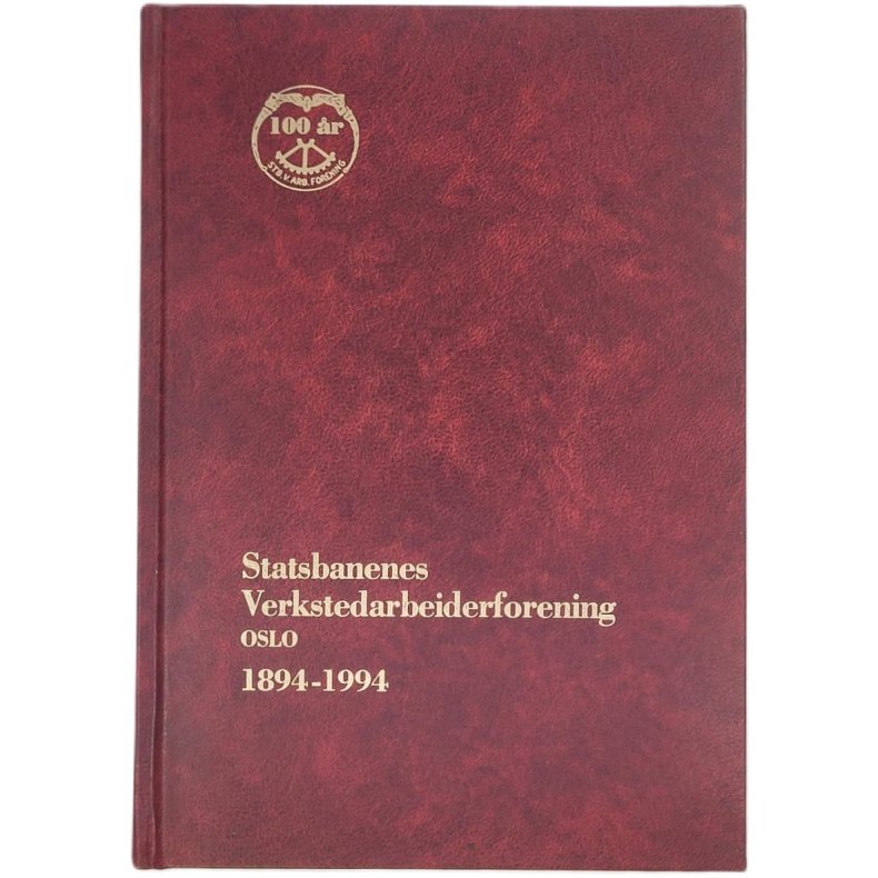 Statsbanenes Verkstedarbeiderforening Oslo 1894-1994