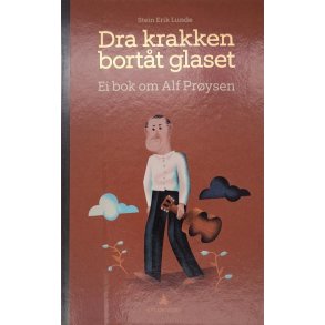 Stein Erik Lunde - Dra krakken bortt glaset - Ei bok om Alf Prysen