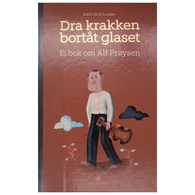 Stein Erik Lunde - Dra krakken bortt glaset - Ei bok om Alf Prysen