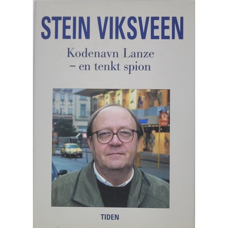 Stein Viksveen - Kodenavn Lanze - en tenkt spion (Innb.)