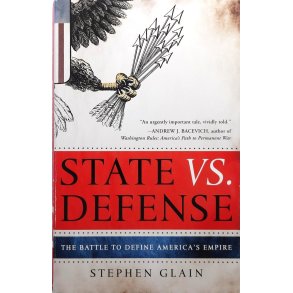 Stephen Glain - State vs. Defense: The Battle to Define America's Empire