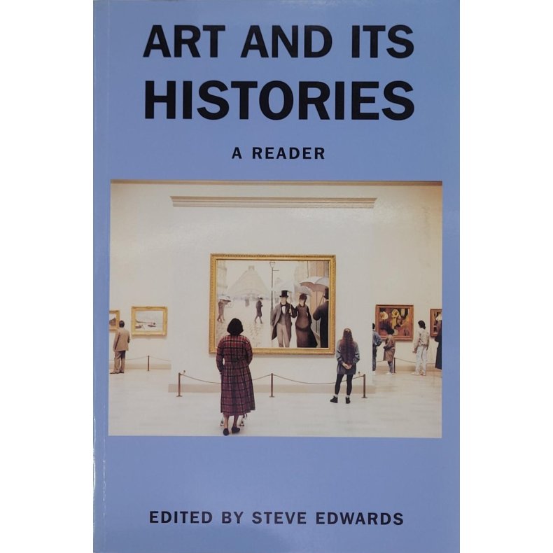 Steve Edwards (Red.) - Art and its Histories: A Reader