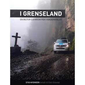 Stig Nyengen - I grenseland - en biltur gjennom fem verdensdeler (Innbundet)