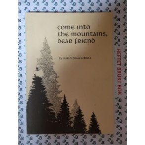 Susan Polis Schutz - Come into the mountains, dear friend