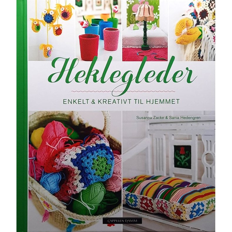 Susanna Zacke og Sania Hedengren - Heklegleder - Enkelt &amp; kreativt til hjemmet