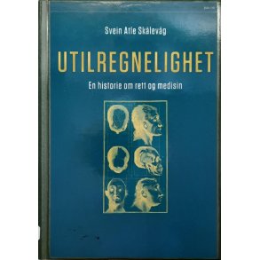Svein Atle Sklevg - Utilregnelighet - En historie om rett og medisin