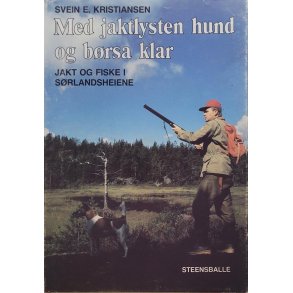 Svein E. Kristiansen - Med jaktlysten hund og brsa klar (Innb.)
