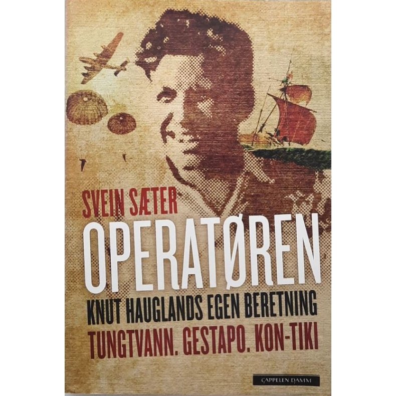 Svein S�ter - Operat�ren - Knut Hauglands egen beretning (Innbundet)