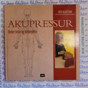 Akupressur Bedre helse og helbredelse - Sven Algotsson - Innbundet