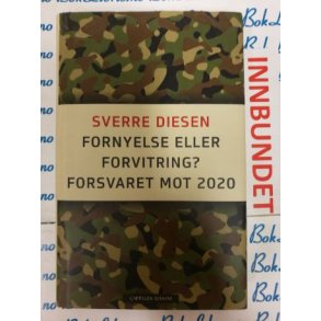 Sverre Diesen - Fornyelse eller forvitring? Forsvaret mot 2020 (I)
