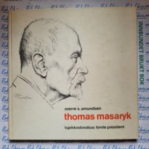 Sverre S. Amundsen - Thomas Masaryk - Tsjekkoslovakias frste president