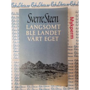 Sverre Steen - Langsomt ble landet vrt eget (Heftet)