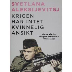 Svetlana Aleksijevitsj - Krigen har intet kvinnelig ansikt - Innbundet