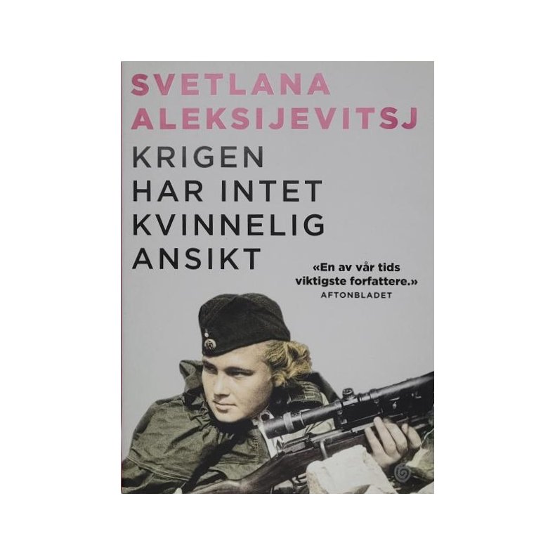 Svetlana Aleksijevitsj - Krigen har intet kvinnelig ansikt - Innbundet