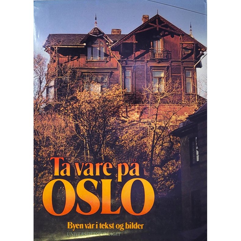 Ta vare p Oslo. Byen vr i tekst og bilder 