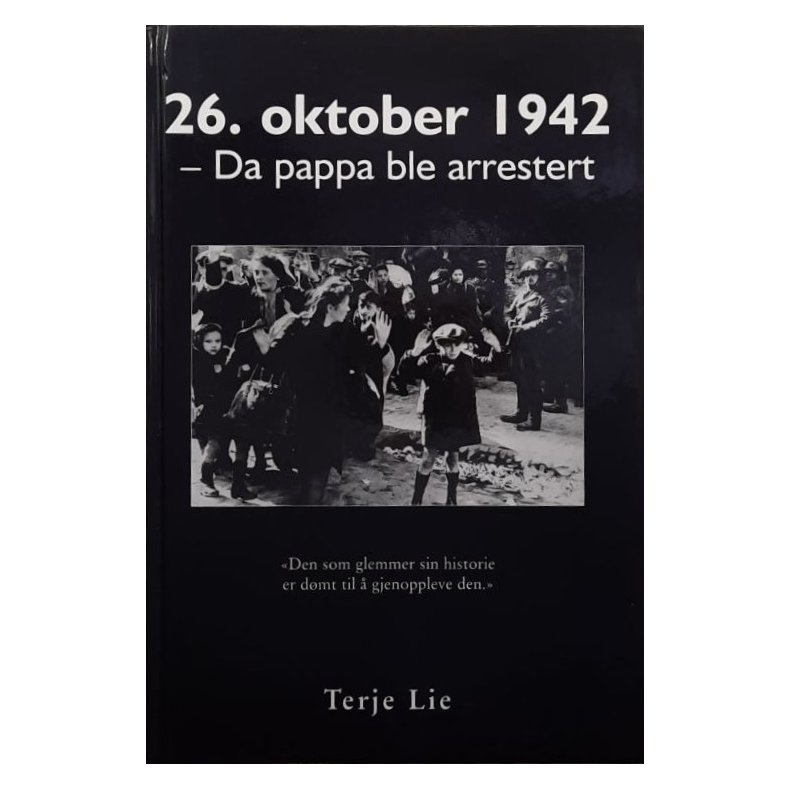 Terje Lie - 26. oktober 1942 - Da pappa ble arrestert (Innbundet)
