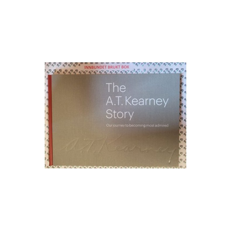 The A. T. Kearney Story - Our journey to becoming most admired