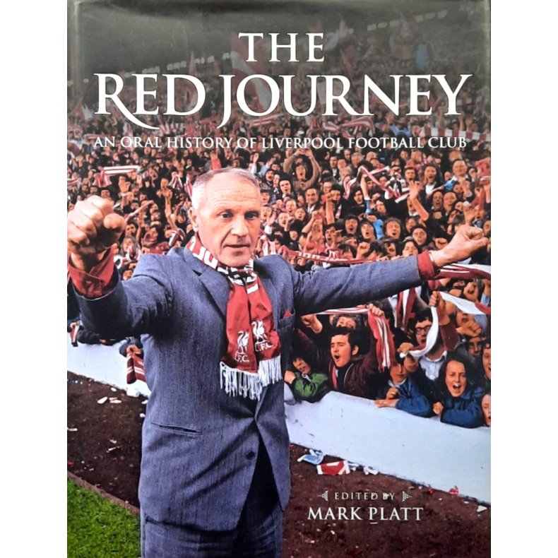 The red journey - An oral history of Liverpool fotball club - Mark Platt - Innbundet
