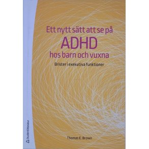Thomas E. Brown - Ett nytt stt att se p ADHD hos barn och vuxna (Heftet)