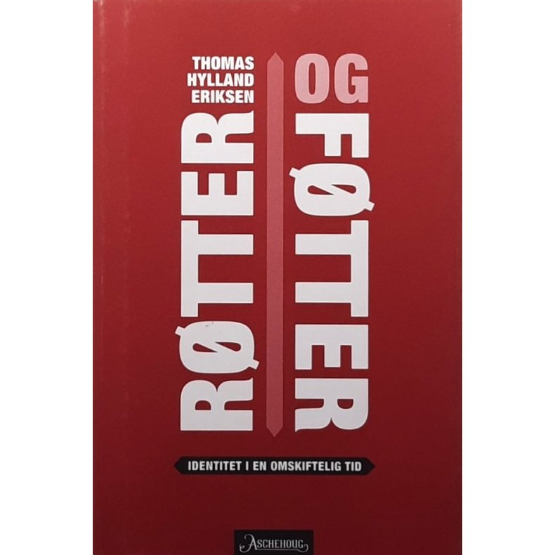 Thomas Hylland Eriksen - R�tter og f�tter. Identitet i en omskiftende tid