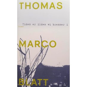 Thomas Marco Blatt - Tiden er ilden vi brenner i