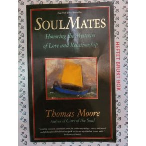 Thomas Moore - Soul Mates: Honouring the Mysteries of Love and Relationship