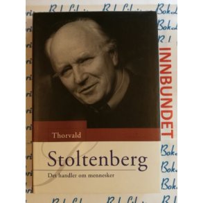 Thorvald Stoltenberg - Det handler om mennesker (Innbundet)
