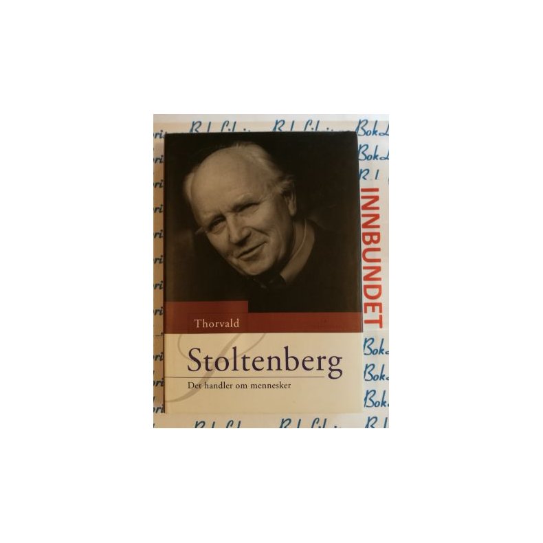 Thorvald Stoltenberg - Det handler om mennesker (Innbundet)