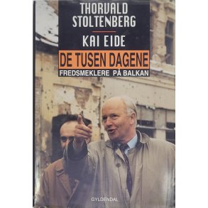 Thorvald Stoltenberg og Kai Eide - De tusen dagene (Innb.)