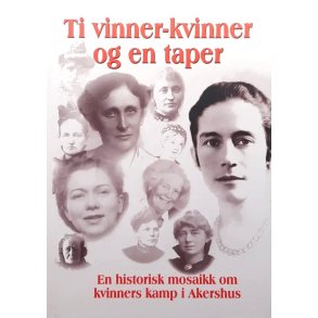 Ti vinner-kvinner og en taper - En historisk mosaikk om kvinners kamp i Akershus