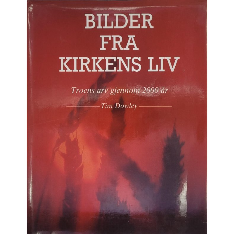 Tim Dowley - Bilder fra Kirkens Liv - Troens arv gjennom 2000 r