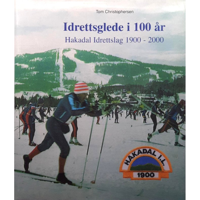 Tom Christophersen - Idrettsglede i 100 �r - Hakadal Idrettslag 1900-2000 (Innbundet)