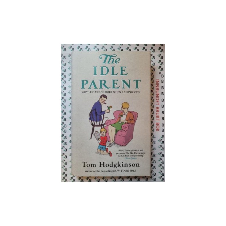 Tom Hodgkinson - The Idle Parent