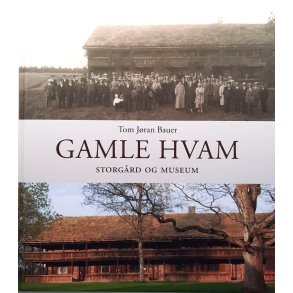Tom J�ran Bauer - Gamle Hvam Storg�rd og museum (Innb.)