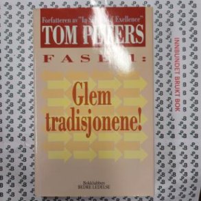 Tom Peters - Fase 1: Glem tradisjonene!
