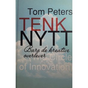 Tom Peters - Tenk nytt - Bare de kreative overlever (Innb.)